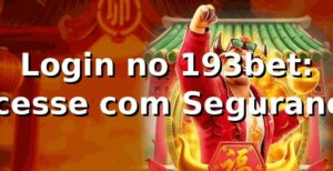 Login no 193bet: Acesse com Segurança ⭐