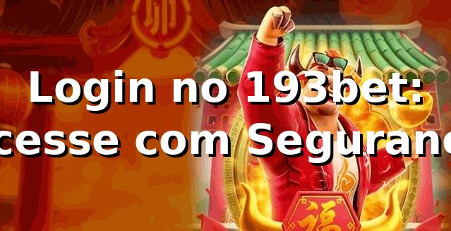Login no 193bet: Acesse com Segurança ⭐